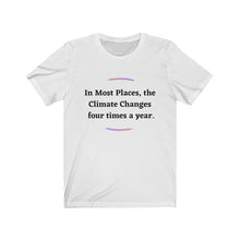 Load image into Gallery viewer, Climate Change. "Climate Changes 4 times a year." Unisex Jersey Short Sleeve Tee - GRW Designs