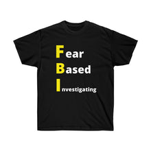 Load image into Gallery viewer, FBI. Fear Based Investigating. Unisex Ultra Cotton Tee