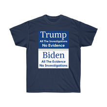 Load image into Gallery viewer, Trump. Investigated no Evidence. Biden. Evidence No investigations - Unisex Ultra Cotton Tee