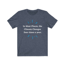 Load image into Gallery viewer, Climate Change. "Climate Changes 4 times a year." Unisex Jersey Short Sleeve Tee - GRW Designs