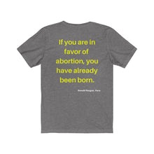 Load image into Gallery viewer, Hot Topics. Family. Abortion. "If you are in favor of abortion you have already been born." Unisex Jersey Short Sleeve Tee - GRW Designs