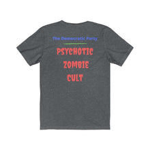 Load image into Gallery viewer, "Democratic Party. Psychotic Zombie Cult." Unisex Jersey Short Sleeve Tee