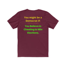 Load image into Gallery viewer, "You might be a Democrat if, you believe in cheating to win elections." Unisex Jersey Short Sleeve Tee