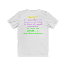Load image into Gallery viewer, "Really?? If the Dems get more power and money Climate change will stop?" Unisex Jersey Short Sleeve Tee
