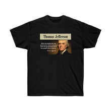 Load image into Gallery viewer, Thomas Jefferson - Tyranny: When the People Fear the Gov't.- Unisex Ultra Cotton Tee