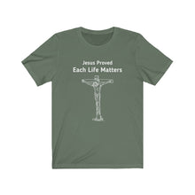 Load image into Gallery viewer, "Jesus Proved Each Life Matters." Unisex Jersey Short Sleeve Tee