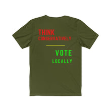 Load image into Gallery viewer, Politics. Voting. "Think Conservatively, Vote Locally." Unisex Jersey Short Sleeve Tee - GRW Designs