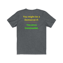 Load image into Gallery viewer, "You might be a Democrat if you are a Communist." Unisex Jersey Short Sleeve Tee