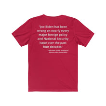 Load image into Gallery viewer, Biden. "Wrong on Defense and National Security. - Bob Gates, Obama's former Secretary of Defense." Unisex Jersey Short Sleeve Tee