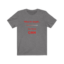 Load image into Gallery viewer, Politics. Democrat. Voting. "When yer stupid, you watch CNN." Unisex Jersey Short Sleeve Tee - GRW Designs