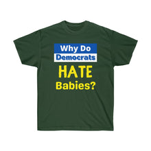 Load image into Gallery viewer, Why do Democrats HATE Babies? Unisex Ultra Cotton Tee