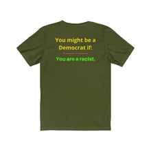Load image into Gallery viewer, "You might be a Democrat if you are a racist." Unisex Jersey Short Sleeve Tee