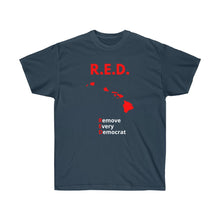 Load image into Gallery viewer, Hawaii - R.E.D. = Remove Every Democrat - Unisex Ultra Cotton Tee