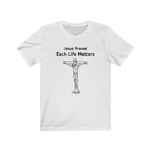 Load image into Gallery viewer, "Jesus Proved, Each Life Matters" Unisex Jersey Short Sleeve Tee