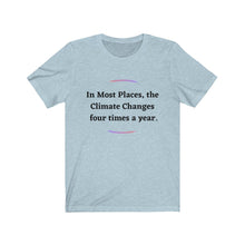 Load image into Gallery viewer, Climate Change. "Climate Changes 4 times a year." Unisex Jersey Short Sleeve Tee - GRW Designs