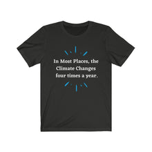 Load image into Gallery viewer, Climate Change. "Climate Changes 4 times a year." Unisex Jersey Short Sleeve Tee - GRW Designs