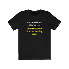Load image into Gallery viewer, "Fact Checkers didn't Exist until the truth started getting out." Unisex Jersey Short Sleeve Tee