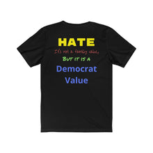 Load image into Gallery viewer, Hate. It's not a Family Value, but it is a Democrat Value." Unisex Jersey Short Sleeve Tee