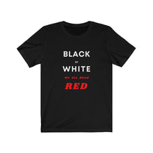 Load image into Gallery viewer, Race Relations. "Black or White, We ALL Bleed RED" - GRW Designs