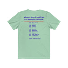 Load image into Gallery viewer, Politics. Democrats. Violence, "Violent cities run by Democrats." Unisex Jersey Short Sleeve Tee - GRW Designs