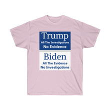 Load image into Gallery viewer, Trump. Investigated no Evidence. Biden. Evidence No investigations - Unisex Ultra Cotton Tee