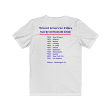 Load image into Gallery viewer, Politics. Democrats. Violence, "Violent cities run by Democrats." Unisex Jersey Short Sleeve Tee - GRW Designs