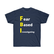 Load image into Gallery viewer, FBI. Fear Based Investigating. Unisex Ultra Cotton Tee