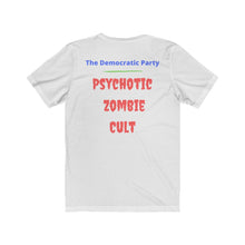 Load image into Gallery viewer, "Democratic Party. Psychotic Zombie Cult." Unisex Jersey Short Sleeve Tee