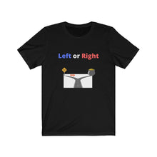 Load image into Gallery viewer, "Left or Right." Unisex Jersey Short Sleeve Tee