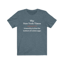 Load image into Gallery viewer, Politics. Media. New York Times. "NYT, Unworthy of lining a bird cage." Unisex Jersey Short Sleeve Tee - GRW Designs