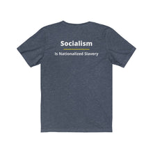 Load image into Gallery viewer, Politics. Conservative. Socialism. "Socialism is nationalized Slavery." Unisex Jersey Short Sleeve Tee - GRW Designs
