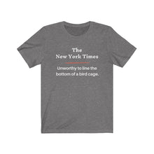 Load image into Gallery viewer, Politics. Media. New York Times. "NYT, Unworthy of lining a bird cage." Unisex Jersey Short Sleeve Tee - GRW Designs