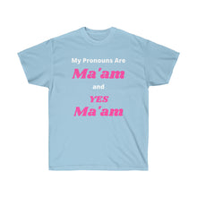 Load image into Gallery viewer, Woke. My Pronouns are Ma'am and Yes Ma'am. Unisex Ultra Cotton Tee