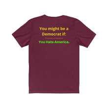 Load image into Gallery viewer, "You might be a Democrat if you hate America." Unisex Jersey Short Sleeve Tee