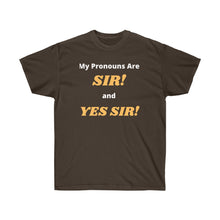 Load image into Gallery viewer, My Pronouns are: SIR! and YES SIR!