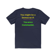 Load image into Gallery viewer, "You might be a Democrat if you are a Communist." Unisex Jersey Short Sleeve Tee