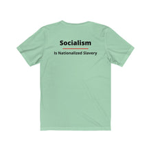 Load image into Gallery viewer, Politics. Conservative. Socialism. "Socialism is Nationalized Slavery." Unisex Jersey Short Sleeve Tee - GRW Designs