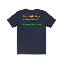 Load image into Gallery viewer, "You might be a Communist if you are a Democrat." Unisex Jersey Short Sleeve Tee