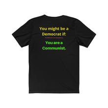 Load image into Gallery viewer, "You might be a Democrat if you are a Communist." Unisex Jersey Short Sleeve Tee
