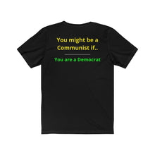 Load image into Gallery viewer, "You might be a Communist if you are a Democrat." Unisex Jersey Short Sleeve Tee