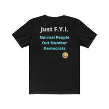 Load image into Gallery viewer, Democrats. "Just FYI. Normal People Out Number Democrats." Unisex Jersey Short Sleeve Tee