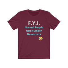 Load image into Gallery viewer, Democrats. "F.Y.I. Normal People Out Number Democrats." Unisex Jersey Short Sleeve Tee