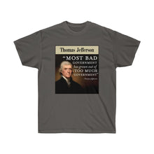 Load image into Gallery viewer, Thomas Jefferson - Bad Government come from Too much Government - Unisex Ultra Cotton Tee