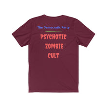 Load image into Gallery viewer, "Democratic Party. Psychotic Zombie Cult." Unisex Jersey Short Sleeve Tee