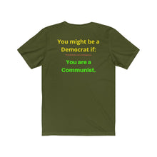 Load image into Gallery viewer, "You might be a Democrat if you are a Communist." Unisex Jersey Short Sleeve Tee