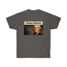 Load image into Gallery viewer, Thomas Jefferson - When Injustice becomes Law, resistance is duty. - Unisex Ultra Cotton Tee
