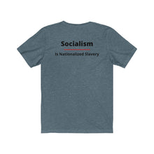 Load image into Gallery viewer, Politics. Conservative. Socialism. "Socialism is Nationalized Slavery." Unisex Jersey Short Sleeve Tee - GRW Designs