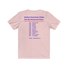 Load image into Gallery viewer, Politics. Democrats. Violence, "Violent cities run by Democrats." Unisex Jersey Short Sleeve Tee - GRW Designs