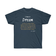 Load image into Gallery viewer, I have a Dream - Live in a Nation of Justice - Unisex Ultra Cotton Tee