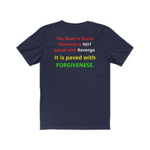 Load image into Gallery viewer, "The Road to Racial Harmony is not paved with Revenge but with Forgiveness." Unisex Jersey Short Sleeve Tee